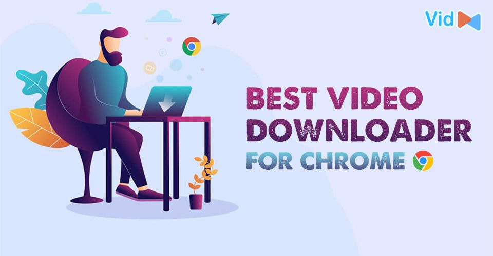 What Is the Best Video Downloader for Chrome Extension & Online?